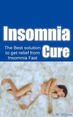 The Ultimate Insomnia Cure - The Best Solution to Get Relief from Insomnia FAST! (eBook, ePUB) - Wilson, L. W.