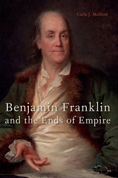 Benjamin Franklin and the Ends of Empire (eBook, ePUB) - Mulford, Carla J.