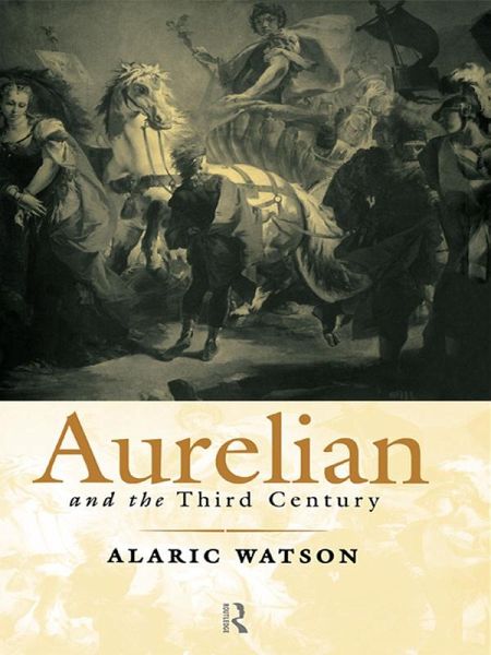 Aurelian and the Third Century (eBook, PDF) Aurelian and the Third Century (eBook, PDF)