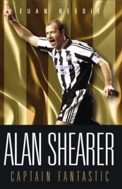 Alan Shearer: Portrait Of A Legend - Captain Fantastic (eBook, ePUB) - Reedie, Euan