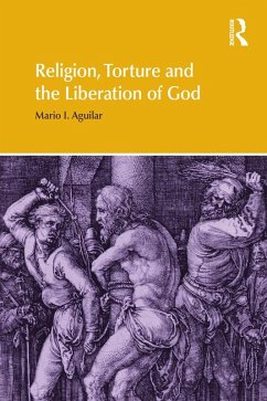 Religion, Torture and the Liberation of God (eBook, PDF) - Aguilar, Mario I