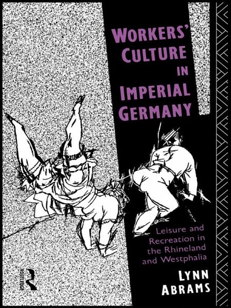 Workers' Culture in Imperial Germany (eBook, ePUB) Workers' Culture in Imperial Germany (eBook, ePUB)