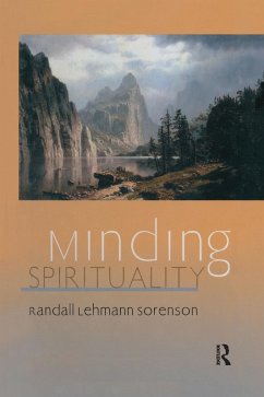Minding Spirituality (eBook, PDF) - Sorenson, Randall Lehmann Minding Spirituality (eBook, PDF) - Sorenson, Randall Lehmann