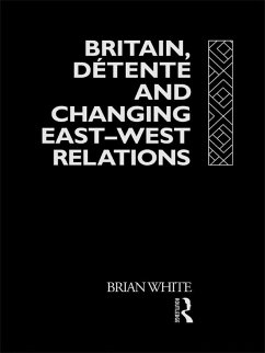 Britain, Detente and Changing East-West Relations (eBook, ePUB) - White, Brian
