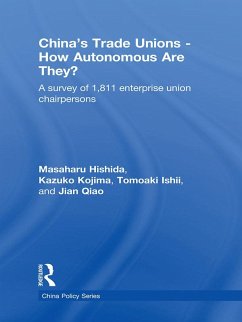 China's Trade Unions - How Autonomous Are They? (eBook, ePUB) - Hishida, Masaharu; Kojima, Kazuko; Ishii, Tomoaki; Qiao, Jian