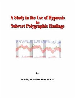 Study in the Use of Hypnosis to Subvert Polygraphic Findings (eBook, ePUB) - Bradley W. Kuhns, Ph. D.