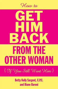 Cover How To Get Him Back From The Other Woman (If You Still Want Him) (eBook, ePUB)
