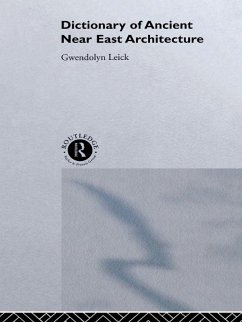 A Dictionary of Ancient Near Eastern Architecture (eBook, ePUB) - Leick, Gwendolyn; Leick, Gwendolyn