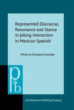 Represented Discourse, Resonance and Stance in Joking Interaction in Mexican Spanish (eBook, PDF) - Oropeza-Escobar, Minerva