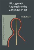 Microgenetic Approach to the Conscious Mind (eBook, PDF) Microgenetic Approach to the Conscious Mind (eBook, PDF)