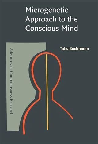 Microgenetic Approach to the Conscious Mind (eBook, PDF)