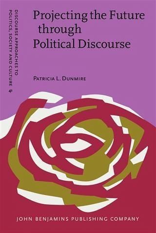 Projecting the Future through Political Discourse (eBook, PDF) Projecting the Future through Political Discourse (eBook, PDF)