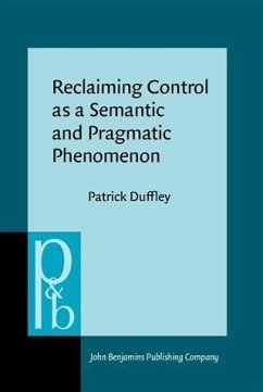 Reclaiming Control as a Semantic and Pragmatic Phenomenon (eBook, PDF) - Duffley, Patrick