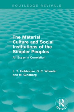 The Material Culture and Social Institutions of the Simpler Peoples (Routledge Revivals) (eBook, PDF) - Hobhouse, L. T.; Wheeler, G. C.; Ginsberg, M.