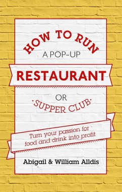 How To Run A Pop-Up Restaurant or Supper Club (eBook, ePUB) - Alldis, Abigail; Aldis, William