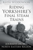 Riding Yorkshire's Final Steam Trains (eBook, ePUB)