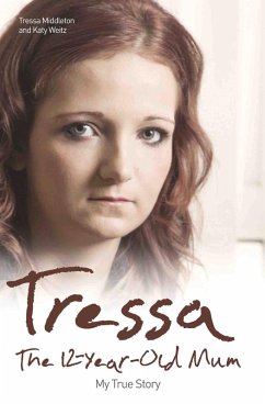 Tressa - The 12-Year-Old Mum: My True Story (eBook, ePUB) - Middleton, Tressa