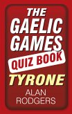 The Gaelic Games Quiz Book: Tyrone (eBook, ePUB)