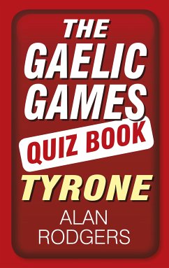 The Gaelic Games Quiz Book: Tyrone (eBook, ePUB) - Rodgers, Alan