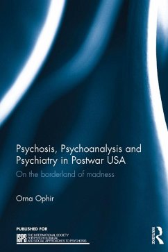 Psychosis, Psychoanalysis and Psychiatry in Postwar USA (eBook, ePUB) - Ophir, Orna
