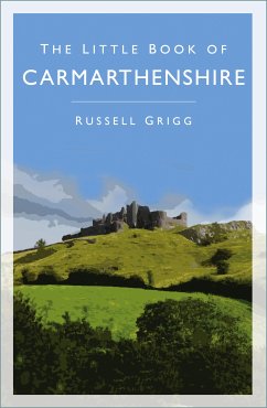 The Little Book of Carmarthenshire (eBook, ePUB) - Grigg, Dr Russell