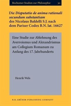 Die Disputatio de anima rationali secundum substantiam des Nicolaus Baldelli S.J. nach dem Pariser Codex B.N. lat. 16627 (eBook, PDF) - Wels, Henrik
