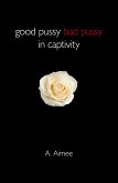 Good Pussy Bad Pussy in Captivity (eBook, ePUB)