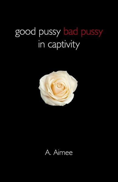 Good Pussy Bad Pussy in Captivity (eBook, ePUB)