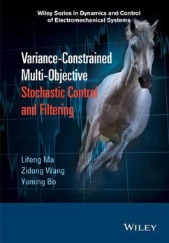 Variance-Constrained Multi-Objective Stochastic Control and Filtering (eBook, ePUB) - Ma, Lifeng; Wang, Zidong; Bo, Yuming