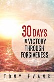 30 Days to Victory Through Forgiveness (eBook, ePUB)