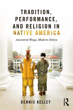 Tradition, Performance, and Religion in Native America (eBook, ePUB) - Kelley, Dennis