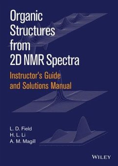 Instructor's Guide and Solutions Manual to Organic Structures from 2D NMR Spectra, Instructor's Guide and Solutions Manual (eBook, ePUB) - Field, L. D.; Magill, A. M.; Li, H. L.