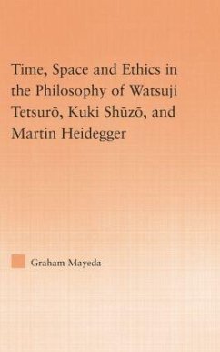 Time, Space, and Ethics in the Thought of Martin Heidegger, Watsuji Tetsuro, and Kuki Shuzo - Mayeda, Graham