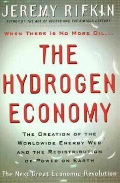 Hydrogen Economy: The Creation of the Worldwide Energy Web and the Redistribution of Power on Earth - Rifkin, Jeremy