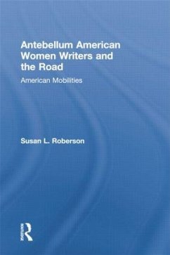 Antebellum American Women Writers and the Road - Roberson, Susan L