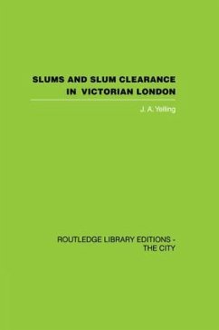 Slums and Slum Clearance in Victorian London - Yelling, J a