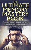 The Ultimate Memory Mastery Book - Strategies on How to Improve your Mind and Increase your Brain Power FAST! (memory, brain, book, improve, learn, more, improvement, organize, remember, manage, strategies, #1) (eBook, ePUB)