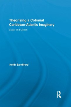 Theorizing a Colonial Caribbean-Atlantic Imaginary - Sandiford, Keith