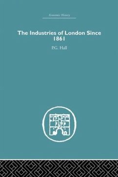 Industries of London Since 1861 - Hall, P. G.