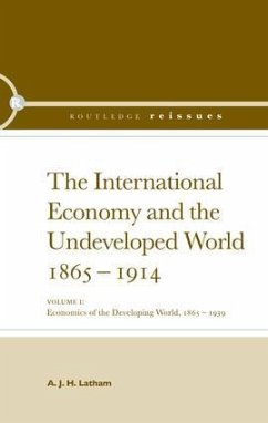 The International Economy and the Undeveloped World 1865-1914 - Latham, A J H
