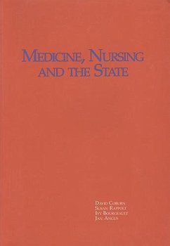 Medicine, Nursing and the State in a Changing Political Economy - Coburn, David; Rappolt, Susan; Bourgeault, Ivy; Angus, Jan