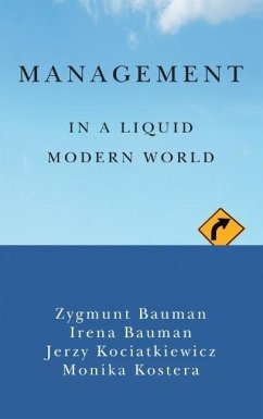 Management in a Liquid Modern World - Bauman, Zygmunt; Bauman, Irena; Kociatkiewicz, Jerzy; Kostera, Monika