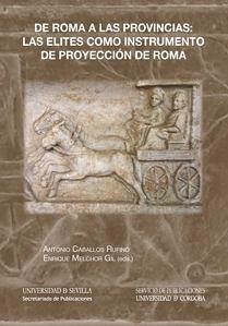 De Roma a las provincias : las élites como instrumento de proyección de Roma - Navarro, Francisco Javier; Wulff Alonso, Fernando; Caballos Rufino, Antonio; Rodá, Isabel; Marco Simón, Francisco; Martínez Caballero, Santiago