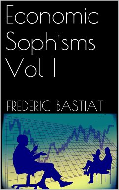 Economic Sophisms Vol I (eBook, ePUB) - Bastiat, Frederic