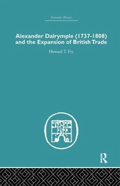 Alexander Dalrymple and the Expansion of British Trade - Fry, Howard T