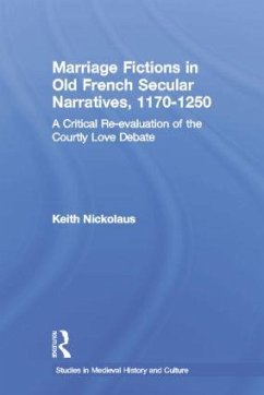 Marriage Fictions in Old French Secular Narratives, 1170-1250 - Nickolaus, Keith