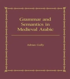 Grammar and Semantics in Medieval Arabic - Gully, Adrian