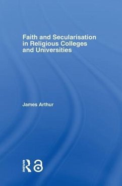 Faith and Secularisation in Religious Colleges and Universities - Arthur, James