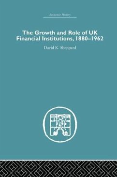The Growth and Role of UK Financial Institutions, 1880-1966 - Sheppard, D K