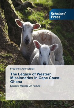 The Legacy of Western Missionaries in Cape Coast , Ghana - Adorkorbidji, Frederick